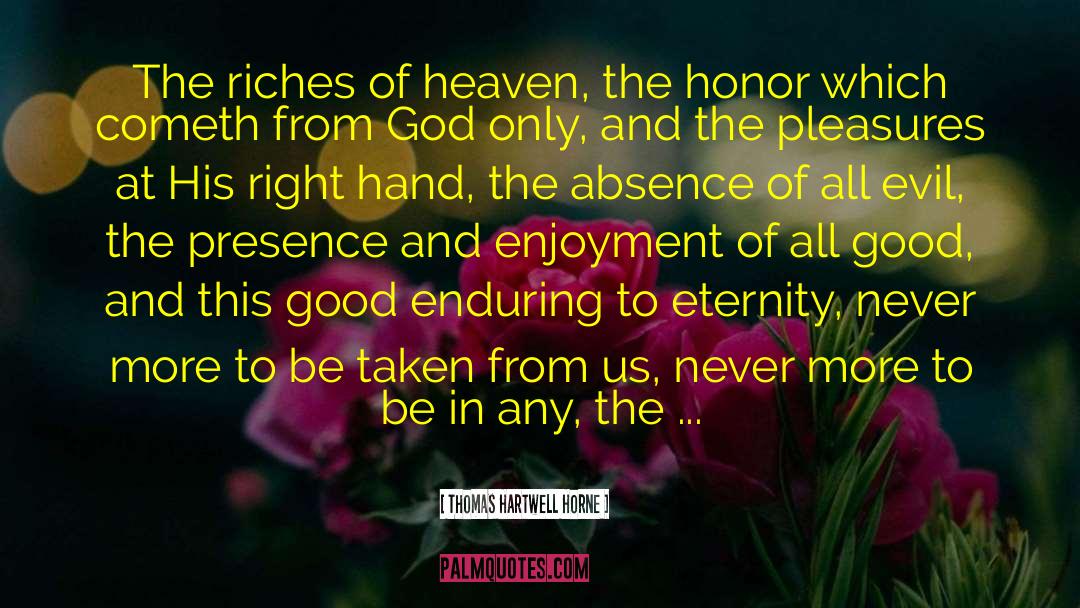 Thomas Hartwell Horne Quotes: The riches of heaven, the
