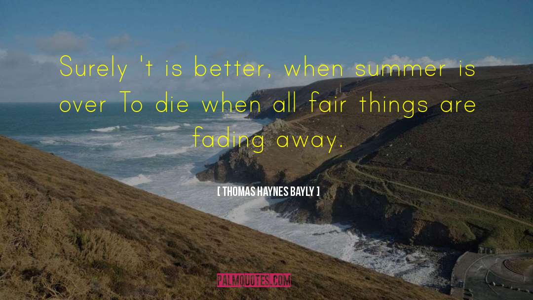 Thomas Haynes Bayly Quotes: Surely 't is better, when