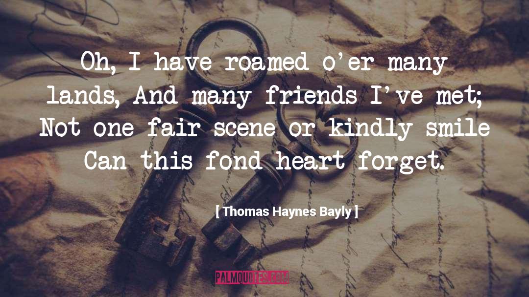 Thomas Haynes Bayly Quotes: Oh, I have roamed o'er