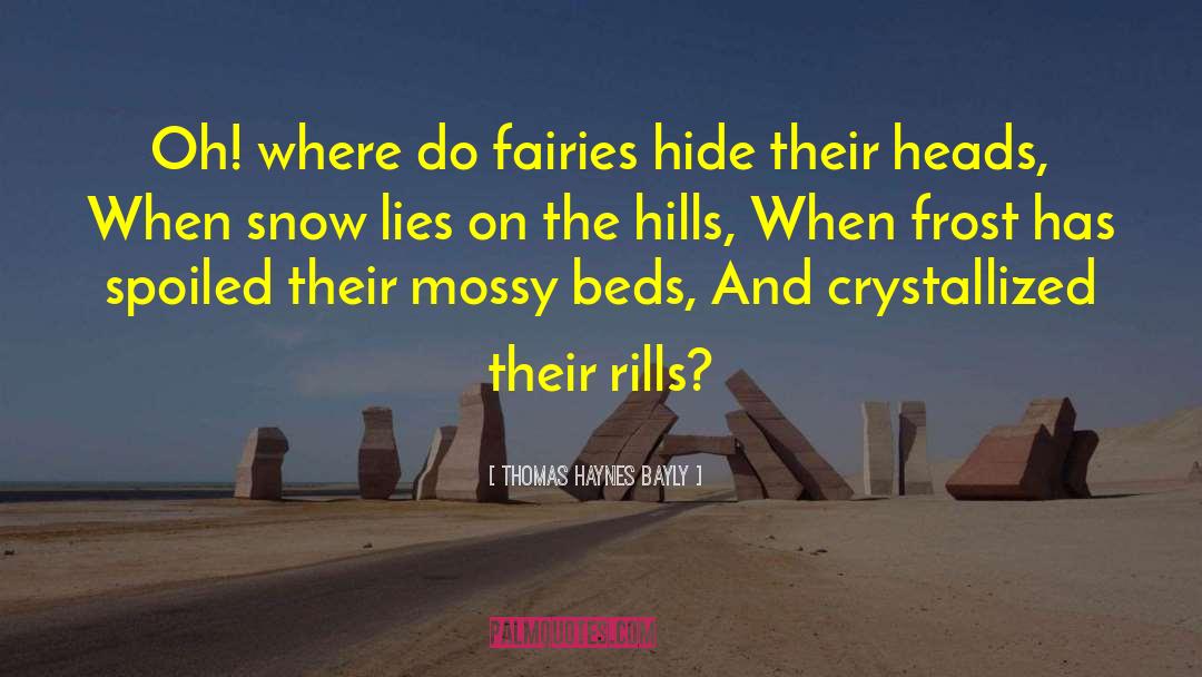 Thomas Haynes Bayly Quotes: Oh! where do fairies hide