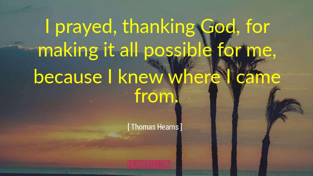 Thomas Hearns Quotes: I prayed, thanking God, for