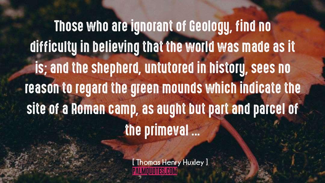 Thomas Henry Huxley Quotes: Those who are ignorant of