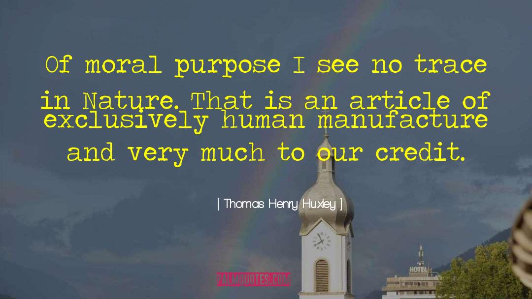 Thomas Henry Huxley Quotes: Of moral purpose I see