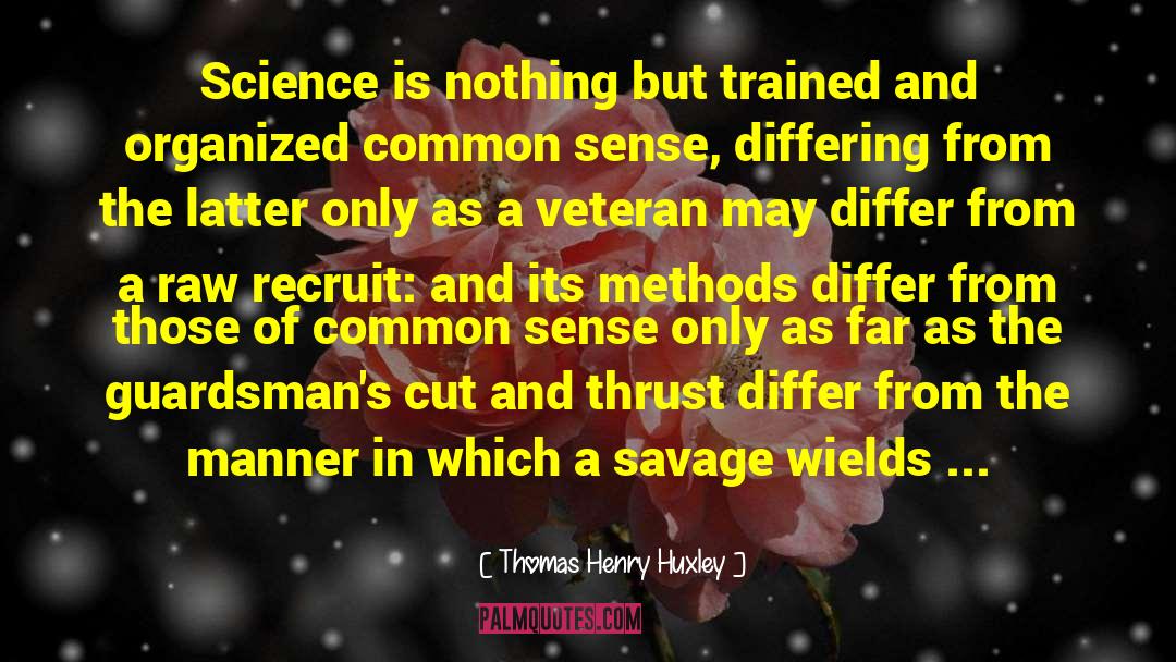 Thomas Henry Huxley Quotes: Science is nothing but trained