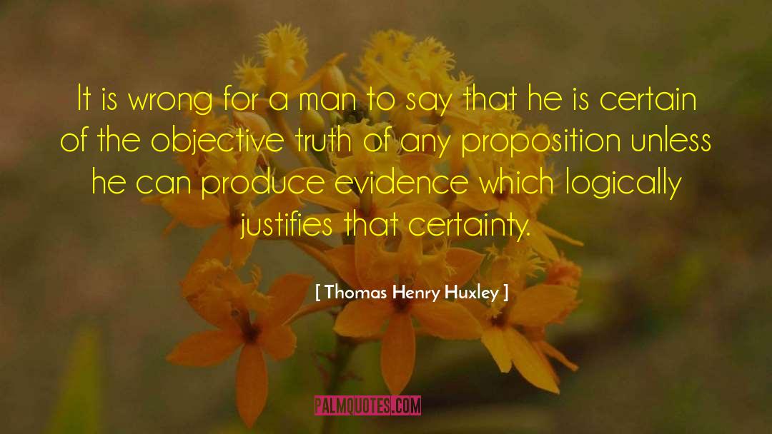 Thomas Henry Huxley Quotes: It is wrong for a