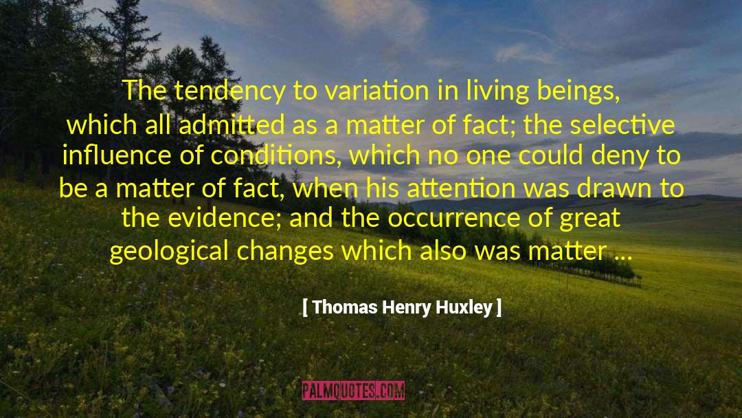 Thomas Henry Huxley Quotes: The tendency to variation in