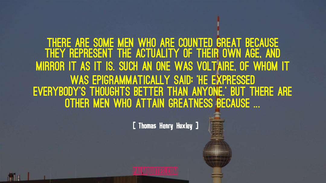 Thomas Henry Huxley Quotes: There are some men who