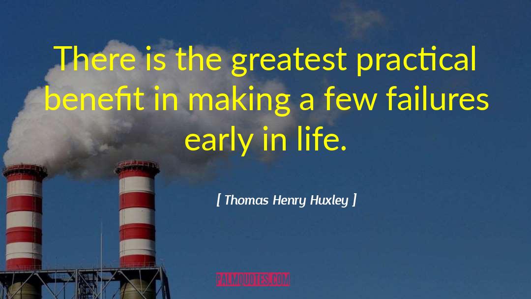 Thomas Henry Huxley Quotes: There is the greatest practical