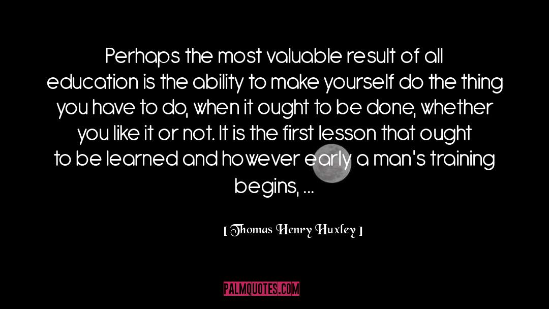 Thomas Henry Huxley Quotes: Perhaps the most valuable result