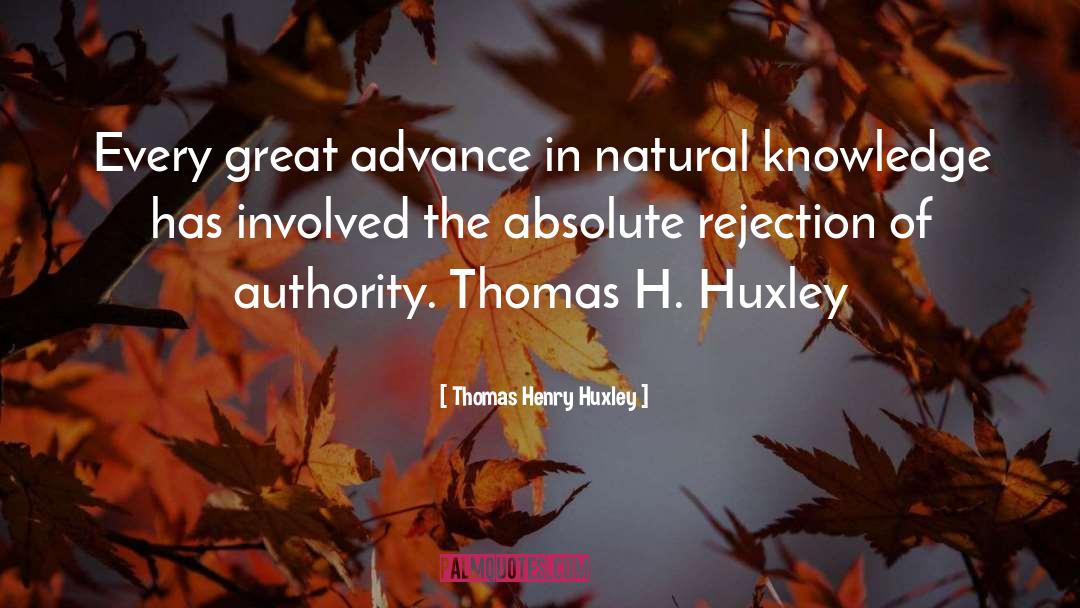 Thomas Henry Huxley Quotes: Every great advance in natural