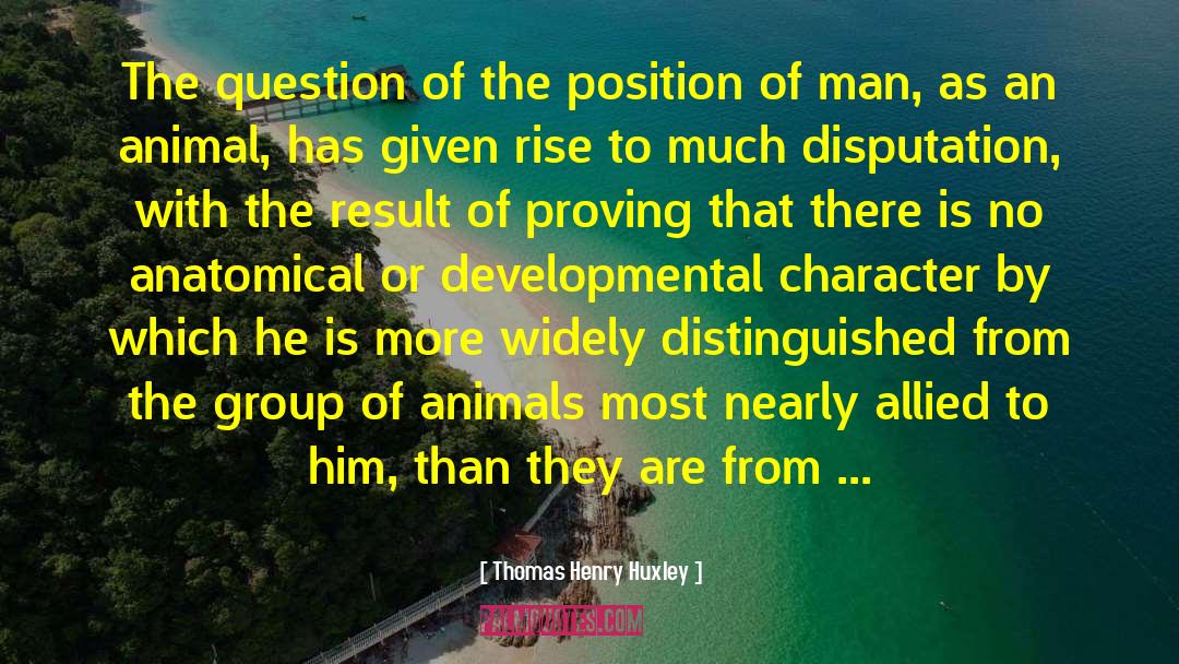 Thomas Henry Huxley Quotes: The question of the position