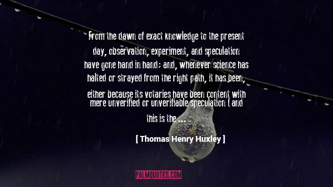 Thomas Henry Huxley Quotes: From the dawn of exact