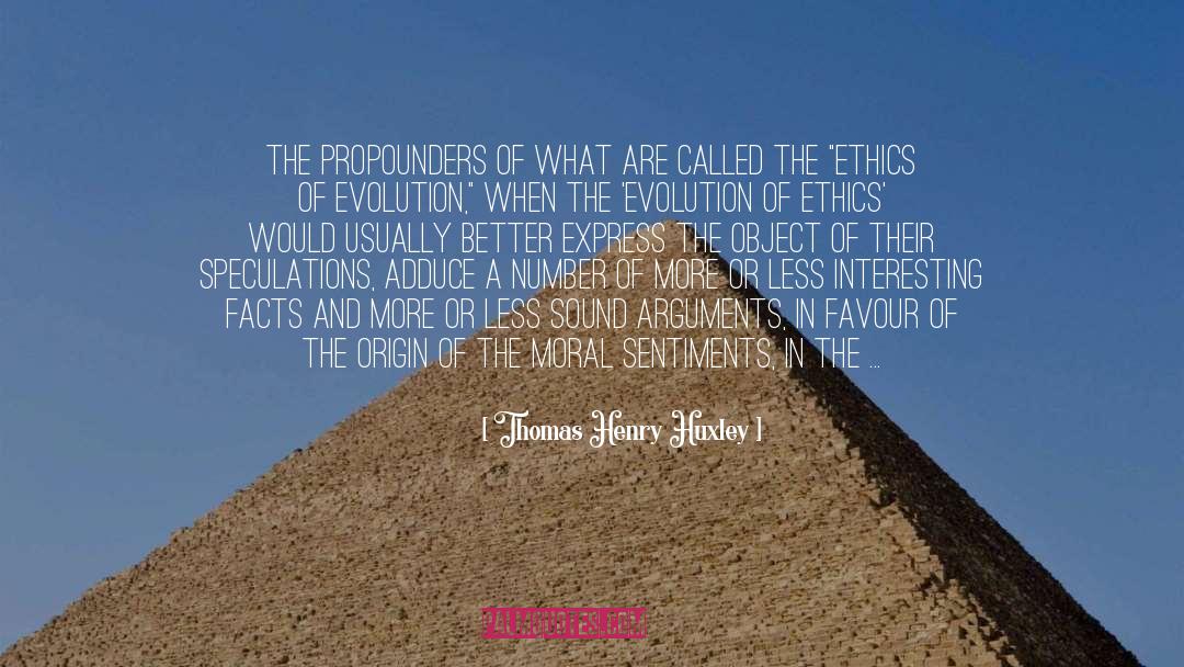 Thomas Henry Huxley Quotes: The propounders of what are