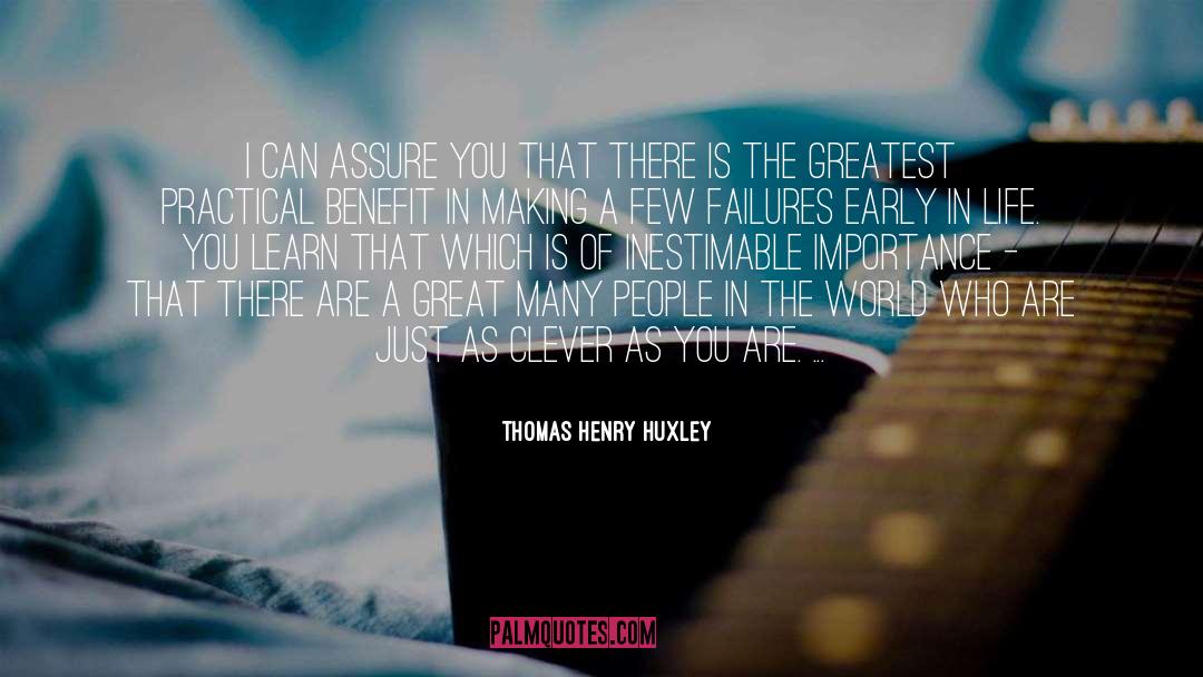 Thomas Henry Huxley Quotes: I can assure you that
