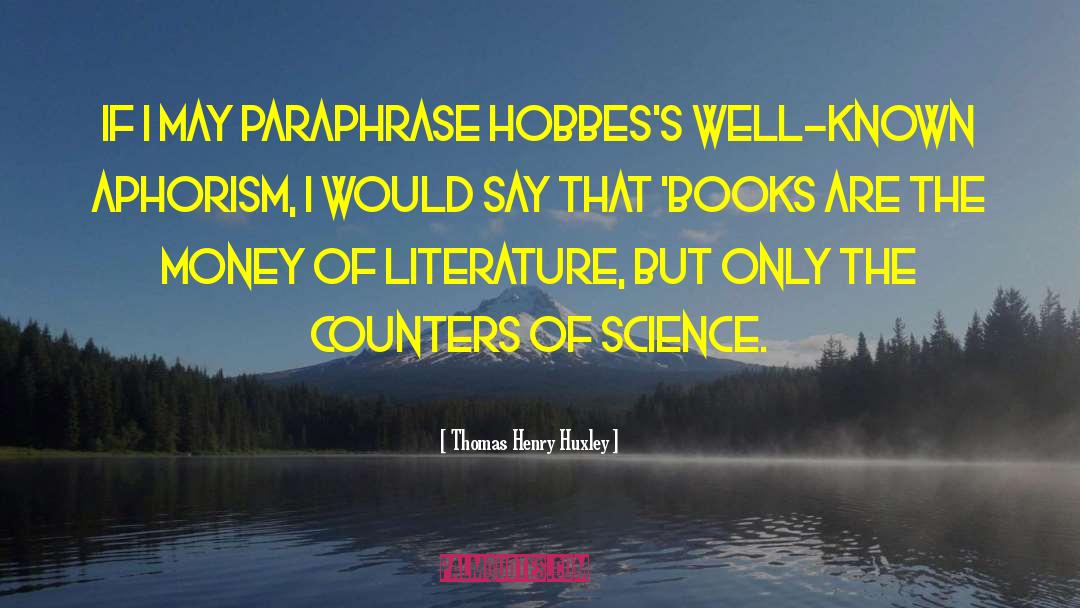 Thomas Henry Huxley Quotes: If I may paraphrase Hobbes's