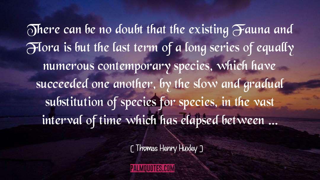 Thomas Henry Huxley Quotes: There can be no doubt