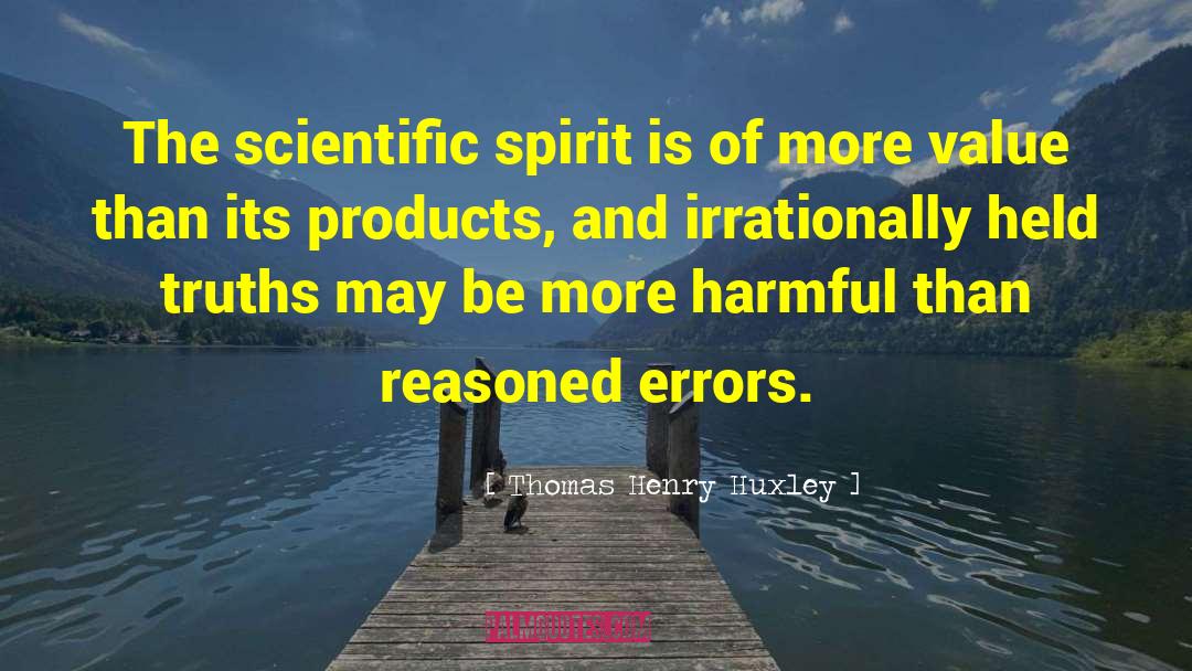 Thomas Henry Huxley Quotes: The scientific spirit is of