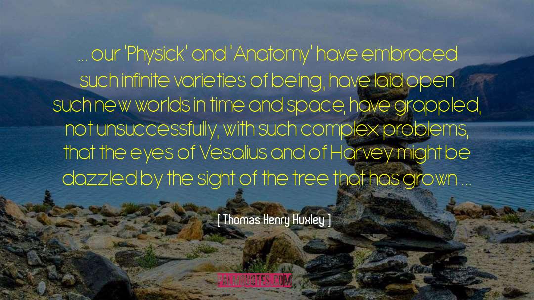 Thomas Henry Huxley Quotes: ... our 'Physick' and 'Anatomy'