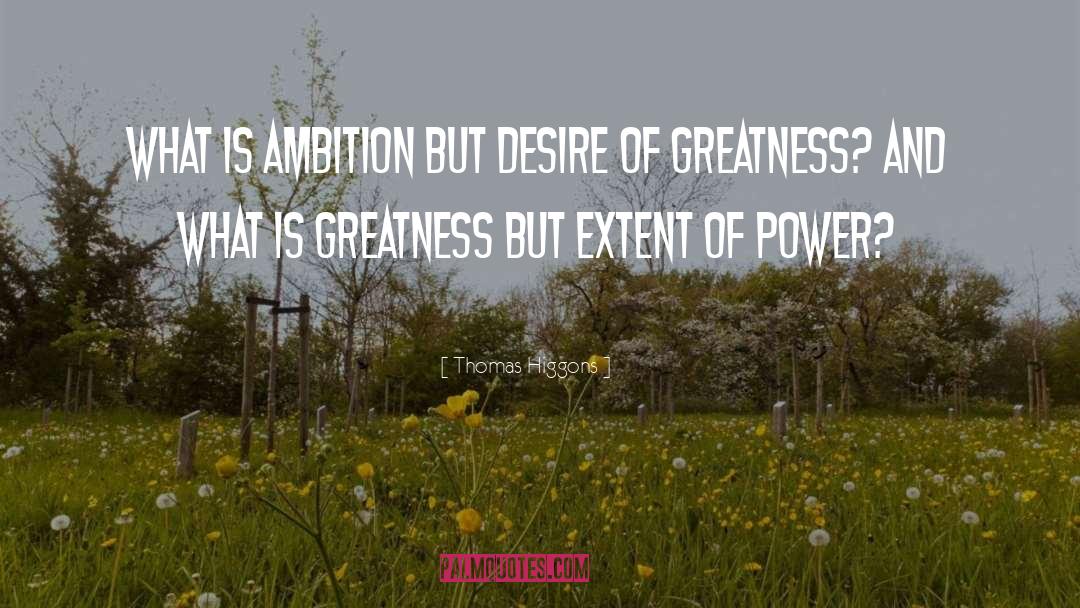 Thomas Higgons Quotes: What is ambition but desire