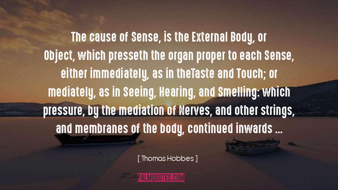 Thomas Hobbes Quotes: The cause of Sense, is