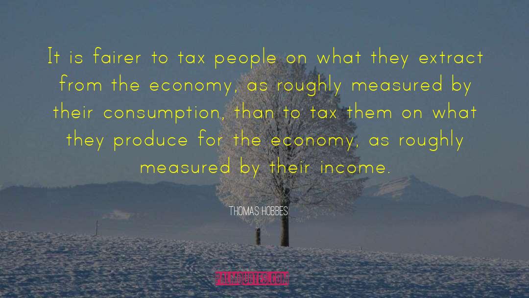 Thomas Hobbes Quotes: It is fairer to tax