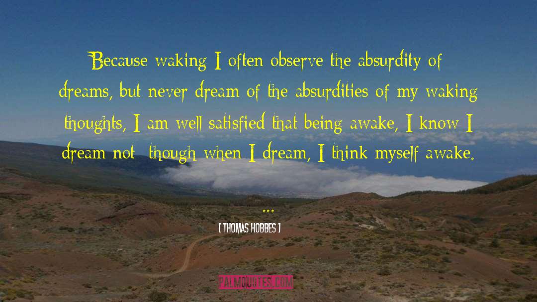Thomas Hobbes Quotes: Because waking I often observe