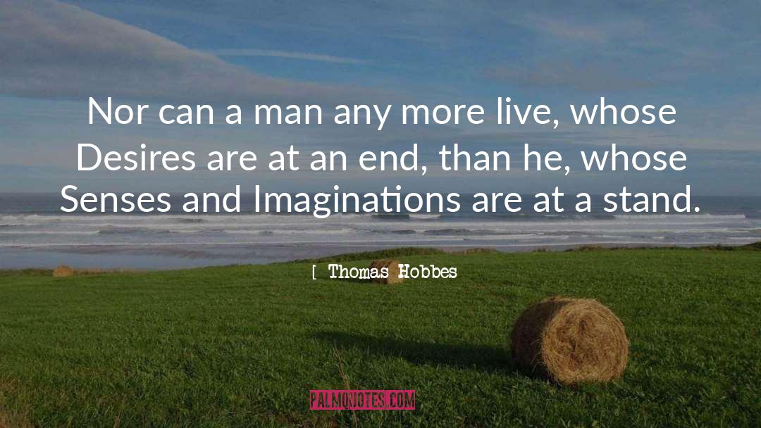 Thomas Hobbes Quotes: Nor can a man any