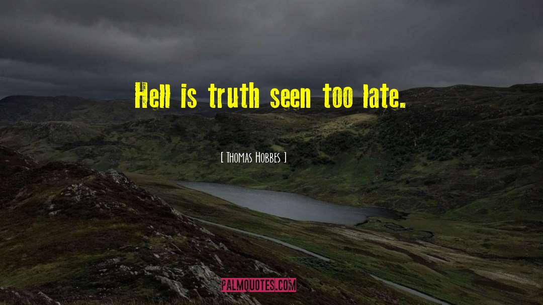 Thomas Hobbes Quotes: Hell is truth seen too