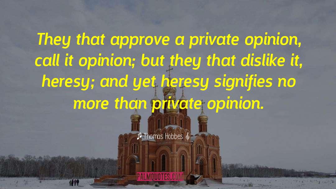 Thomas Hobbes Quotes: They that approve a private