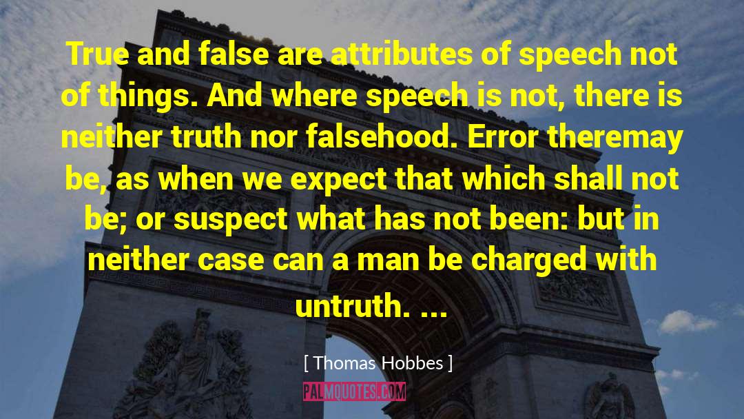 Thomas Hobbes Quotes: True and false are attributes