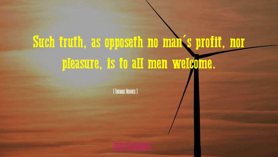 Thomas Hobbes Quotes: Such truth, as opposeth no
