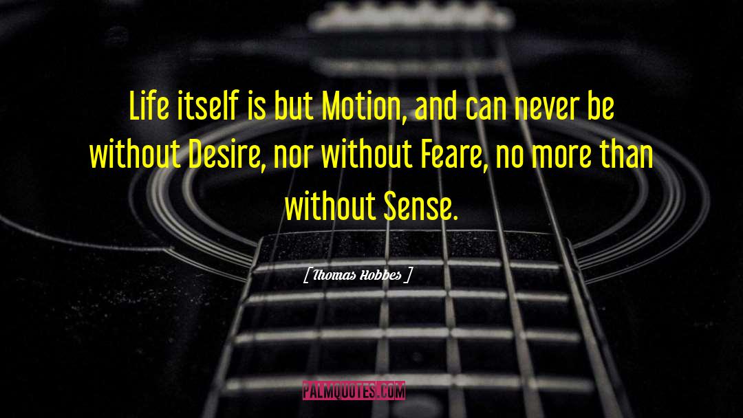 Thomas Hobbes Quotes: Life itself is but Motion,