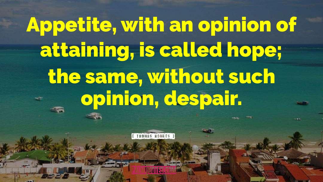 Thomas Hobbes Quotes: Appetite, with an opinion of