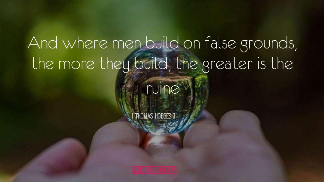 Thomas Hobbes Quotes: And where men build on