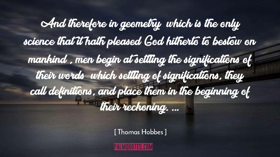 Thomas Hobbes Quotes: And therefore in geometry (which