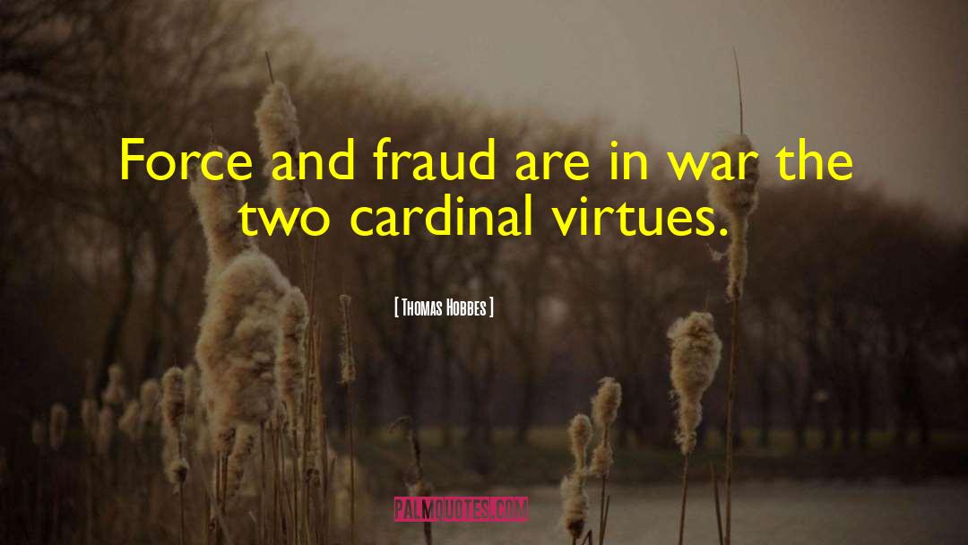 Thomas Hobbes Quotes: Force and fraud are in