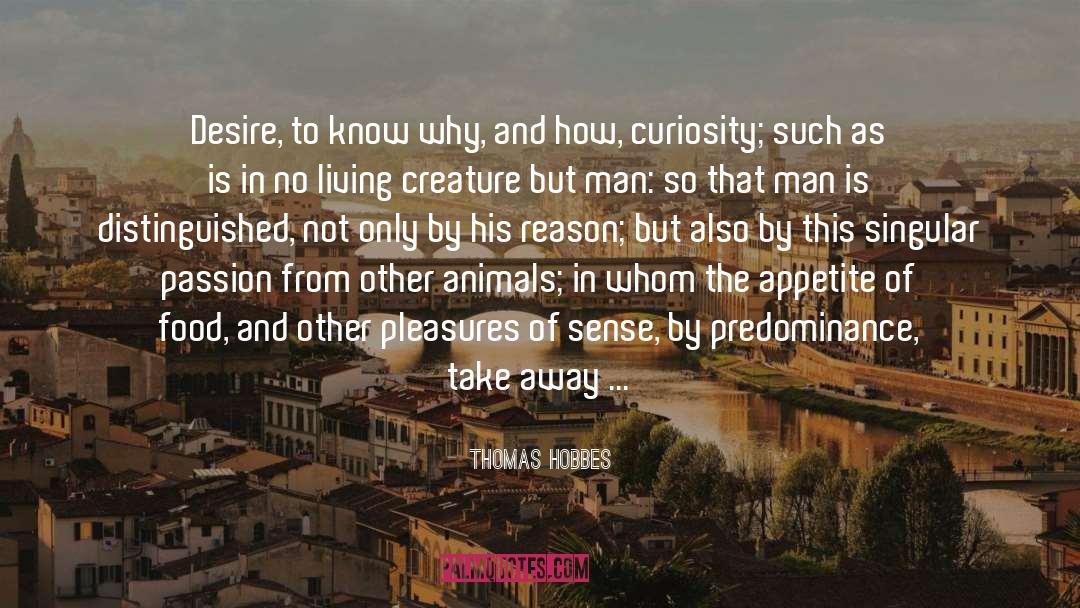 Thomas Hobbes Quotes: Desire, to know why, and