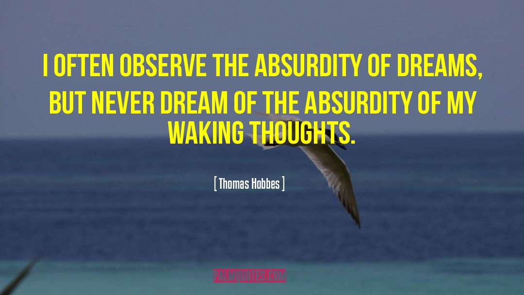 Thomas Hobbes Quotes: I often observe the absurdity