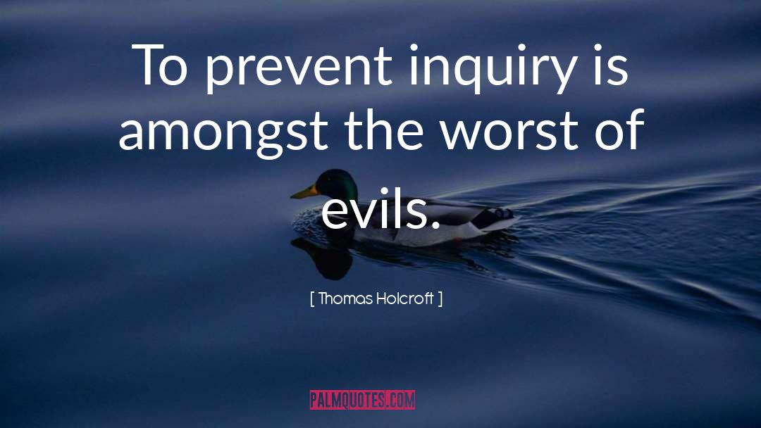Thomas Holcroft Quotes: To prevent inquiry is amongst