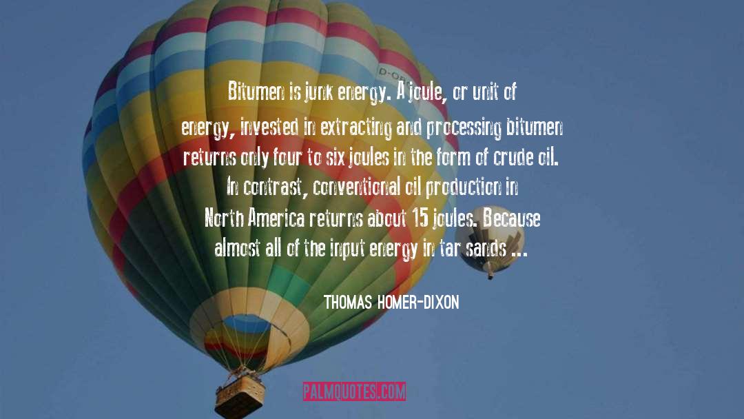 Thomas Homer-Dixon Quotes: Bitumen is junk energy. A