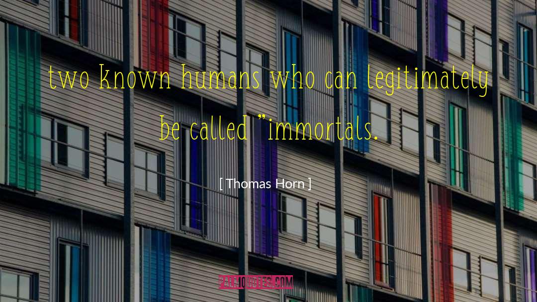 Thomas Horn Quotes: two known humans who can