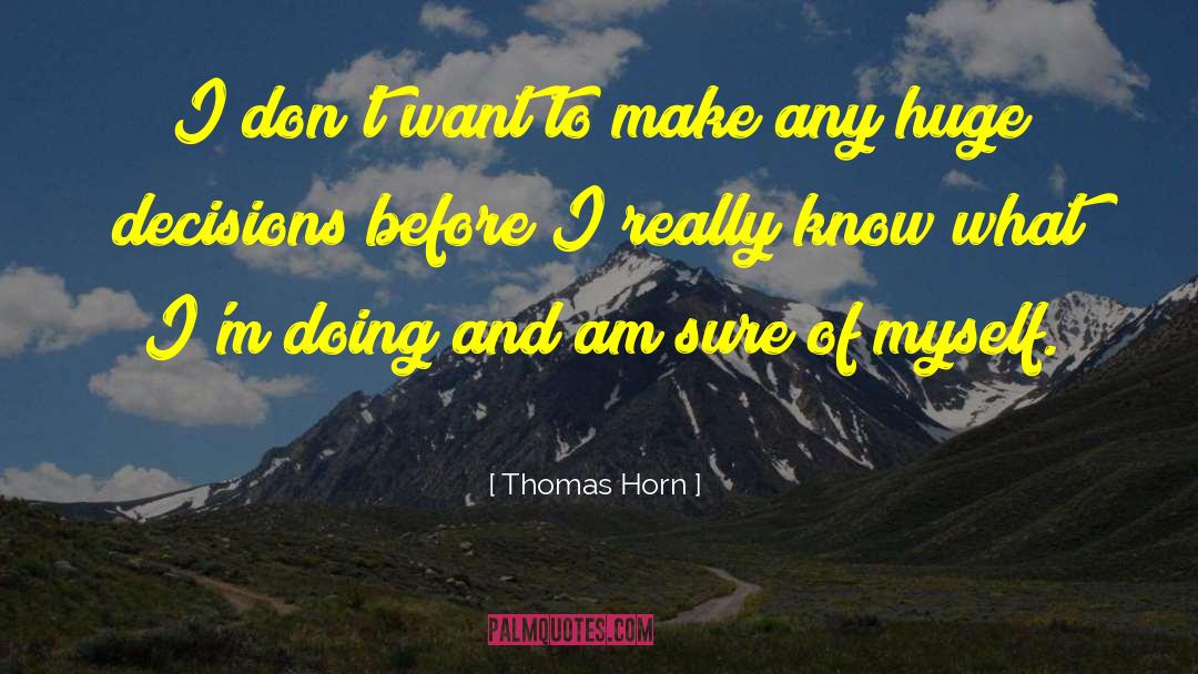 Thomas Horn Quotes: I don't want to make