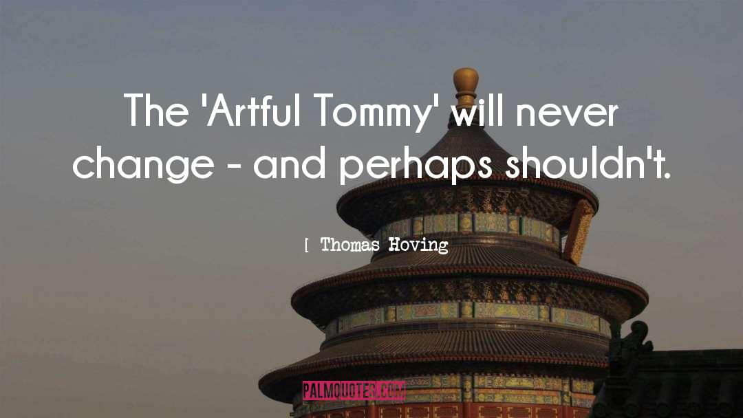 Thomas Hoving Quotes: The 'Artful Tommy' will never
