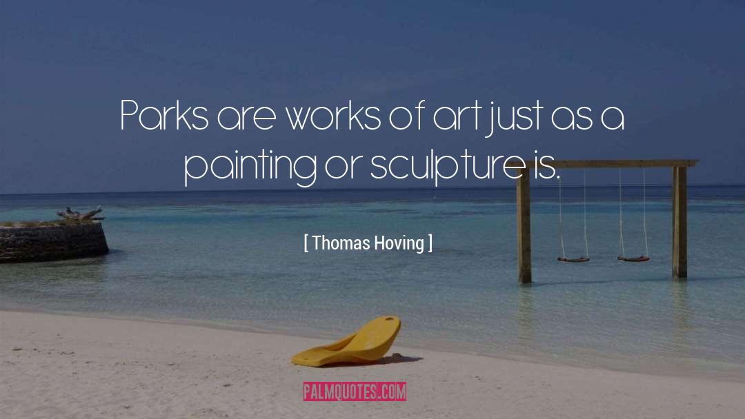 Thomas Hoving Quotes: Parks are works of art