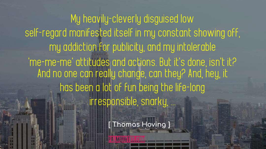 Thomas Hoving Quotes: My heavily-cleverly disguised low self-regard