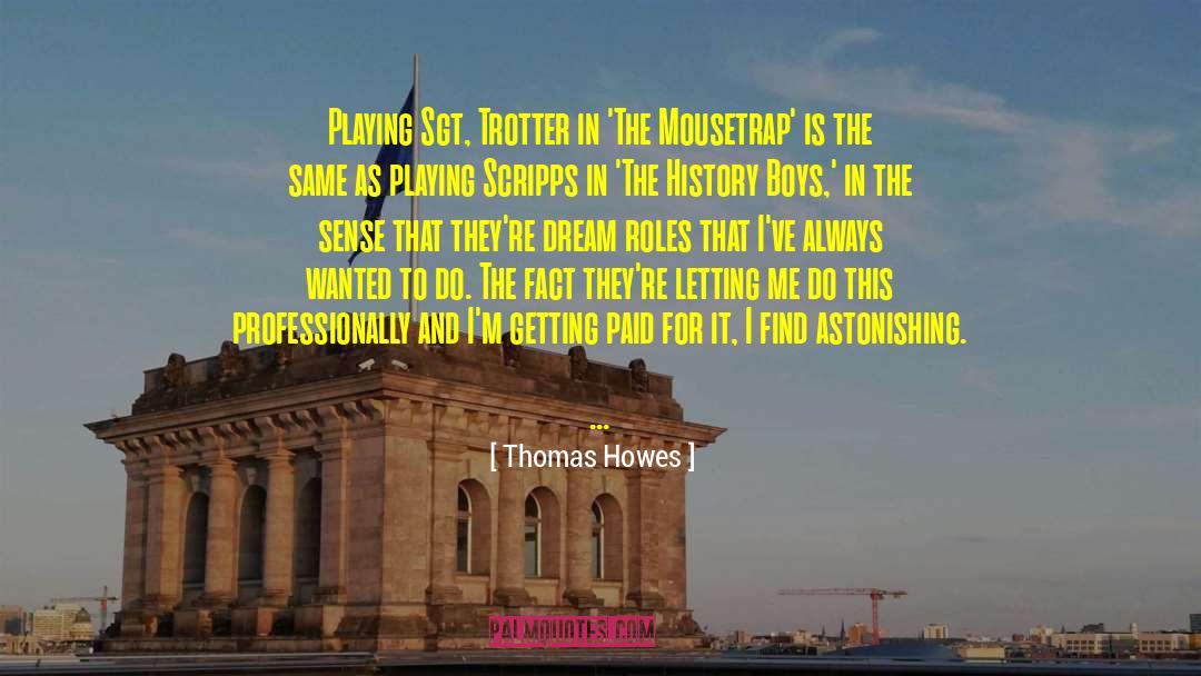 Thomas Howes Quotes: Playing Sgt, Trotter in 'The