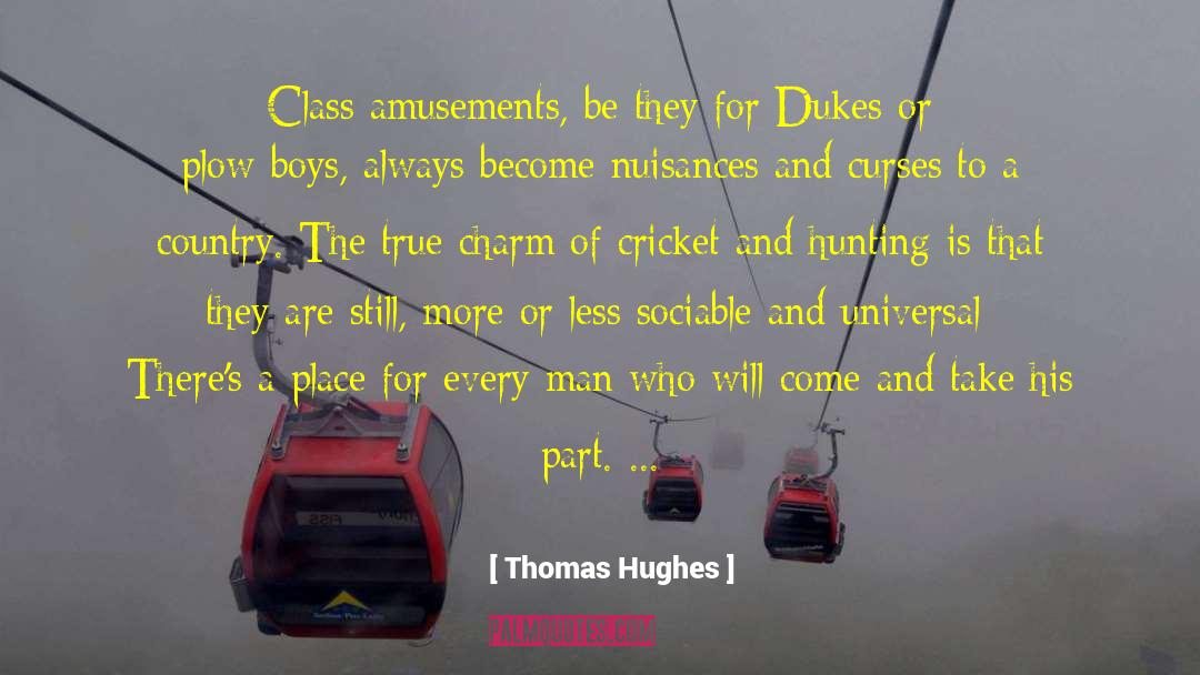 Thomas Hughes Quotes: Class amusements, be they for