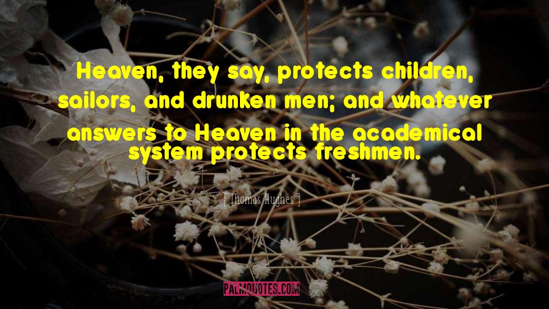 Thomas Hughes Quotes: Heaven, they say, protects children,
