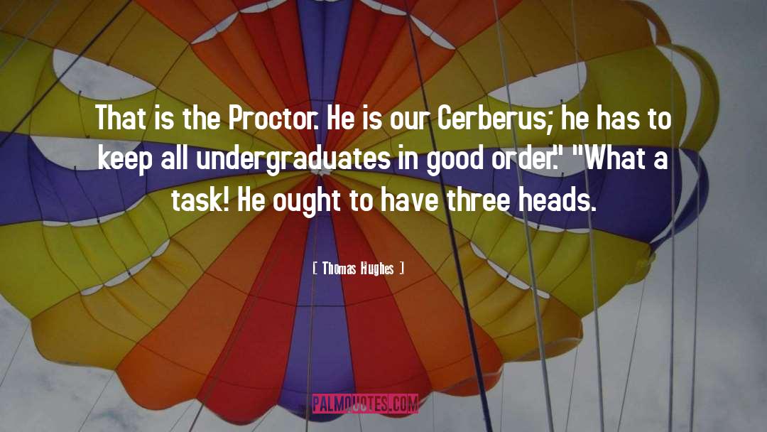 Thomas Hughes Quotes: That is the Proctor. He