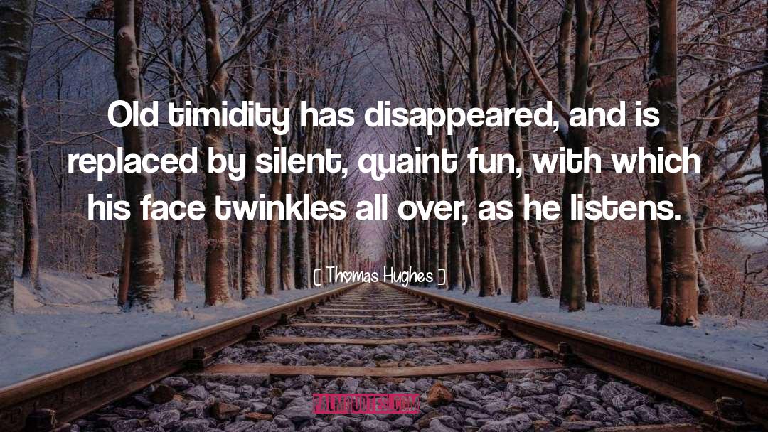 Thomas Hughes Quotes: Old timidity has disappeared, and